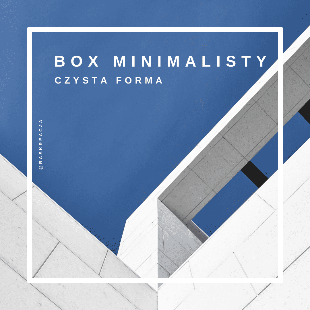 box minimalisty - czysta forma