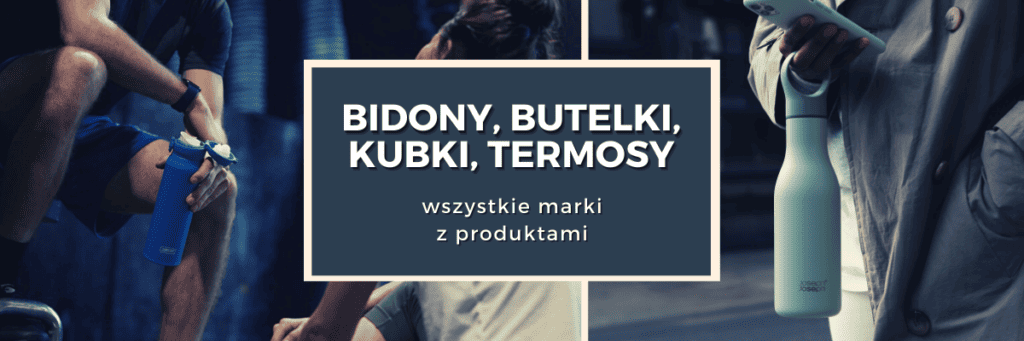 BIDONY BUTELKI KUBKI TERMOSY